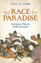 The Race for Paradise : An Islamic History of the Crusades