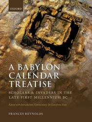 A Babylon Calendar Treatise: Scholars and Invaders in the Late First Millennium BC : Edited with Introduction, Commentary, and Cuneiform Texts