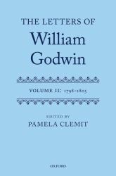 The Letters of William Godwin : Volume II: 1798-1805