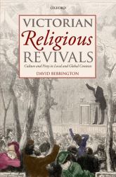 Victorian Religious Revivals : Culture and Piety in Local and Global Contexts