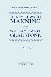 The Correspondence of Henry Edward Manning and William Ewart Gladstone : The Complete Correspondence 1833-1891