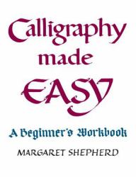 Calligraphy Made Easy : A Beginner's Workbook