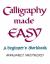 Calligraphy Made Easy : A Beginner's Workbook