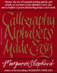 Calligraphy Alphabets Made Easy : Master the Art of Beautiful Writing Quickly and Simply, As You Learn a New