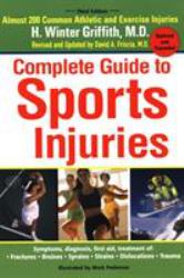 The Complete Guide to Sports Injuries : Almost 200 Common Athletic and Exercise Injuries, Updated and Expanded