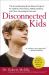 Disconnected Kids : The Groundbreaking Brain Balance Program for Children with Autism, ADHD, Dyslexia, and Other Neurological Disorders