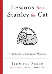 Lessons from Stanley the Cat : Nine Lives of Everyday Wisdom