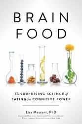 Brain Food : The Surprising Science of Eating for Cognitive Power