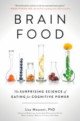 Brain Food : The Surprising Science of Eating for Cognitive Power