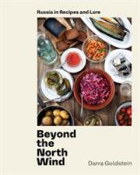 Beyond the North Wind : Russia in Recipes and Lore [a Cookbook]