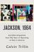 Jackson, 1964 : And Other Dispatches from Fifty Years of Reporting on Race in America