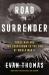 Road to Surrender : Three Men and the Countdown to the End of World War II