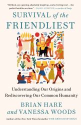 Survival of the Friendliest : Understanding Our Origins and Rediscovering Our Common Humanity