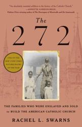 The 272 : The Families Who Were Enslaved and Sold to Build the American Catholic Church