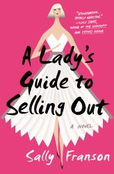 A Lady's Guide to Selling Out : A Novel