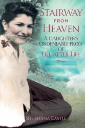 Stairway from Heaven : A Daughter's Undeniable Proof of Life after Life (Black and White Version)