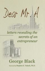 Dear Mr. a ~ Letters Revealing the Secrets of an Entrepreneur