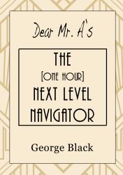 Dear Mr. a's ~ the [One Hour] Next Level Navigator