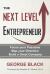 The Next Level Entrepreneur : Focus Your Passions - Map Your Direction - Build a Great Company