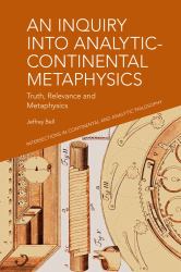 An Inquiry into Analytic-Continental Metaphysics : Truth, Relevance and Metaphysics