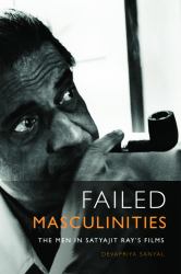 Failed Masculinities : The Men in Satyajit Ray's Films