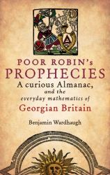 Poor Robin's Prophesies : A Curious Almanac, and the Everyday Mathematics of Georgian England