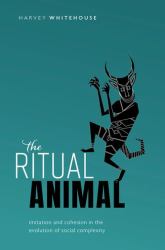 The Ritual Animal : Imitation and Cohesion in the Evolution of Social Complexity