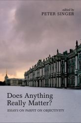 Does Anything Really Matter? : Essays on Parfit on Objectivity