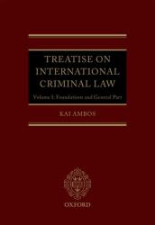 Treatise on International Criminal Law : Volume 1: Foundations and General Part