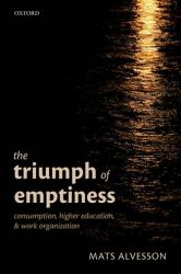 The Triumph of Emptiness : Consumption, Higher Education, and Work Organization