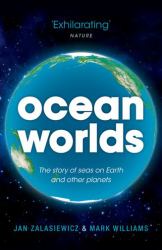 Ocean Worlds : The Story of Seas on Earth and Other Planets