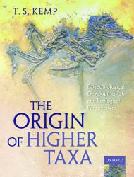 The Origin of Higher Taxa : Palaeobiological, Developmental, and Ecological Perspectives