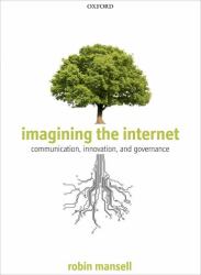 Imagining the Internet : Communication, Innovation, and Governance