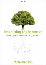 Imagining the Internet : Communication, Innovation, and Governance