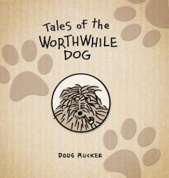 Tales of the Worthwhile Dog