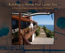 Building a Home That Loves You : A Post and Beam Architectural Philosophy