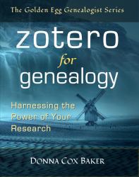 Zotero for Genealogy : Harnessing the Power of Your Research