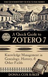 A Quick Guide to Zotero 7 : Knowledge Management in Genealogy, History, and Other Fields