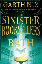 The Sinister Booksellers of Bath : A Magical Map Leads to a Dangerous Adventure, Written by International Bestseller Garth Nix