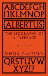 Albertus : The Biography of a Typeface (the ABC of Fonts)