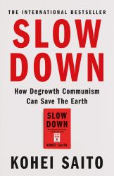 Slow Down : How Degrowth Communism Can Save the Earth