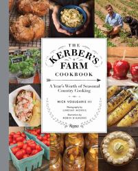 The Kerber's Farm Cookbook : A Year's Worth of Seasonal Country Cooking