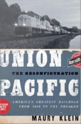 Union Pacific: The Reconfiguration: America's Greatest Railroad from 1969 to the Present