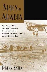 Spies in Arabia : The Great War and the Cultural Foundations of Britain's Covert Empire in the Middle East