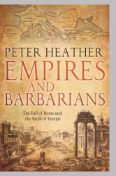 Empires and Barbarians : The Fall of Rome and the Birth of Europe