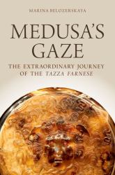 Medusa's Gaze : The Extraordinary Journey of the Tazza Farnese