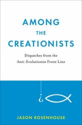 Among the Creationists : Dispatches from the Anti-Evolutionist Front Line