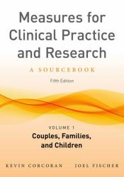 Measures for Clinical Practice and Research, Volume 1 Vol. 1 : Couples, Families, and Children