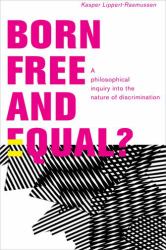 Born Free and Equal? : A Philosophical Inquiry into the Nature of Discrimination