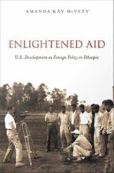 Enlightened Aid U.S. Development as Foreign Policy in Ethiopia